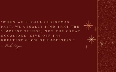“When we recall Christmas past, we usually find that the simplest things, not the great occasions, give off the greatest glow of happiness.”