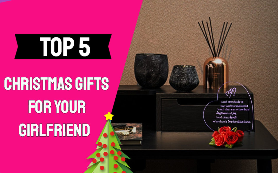 Top 5 Christmas Gifts for Your Girlfriend